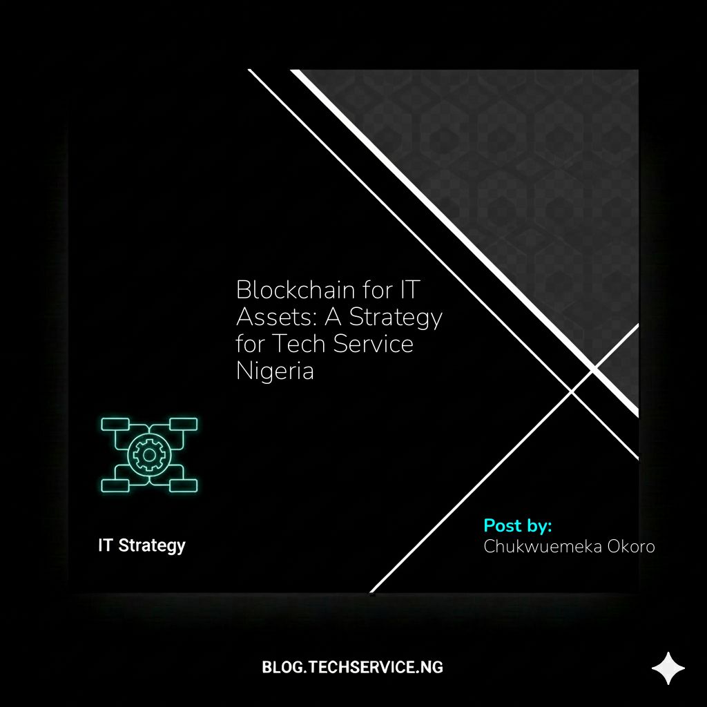 Blockchain for IT Assets: A Strategy for Tech Service Nigeria