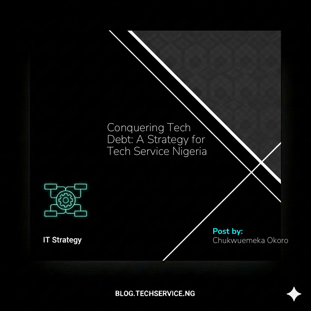 Conquering Tech Debt: A Strategy for Tech Service Nigeria