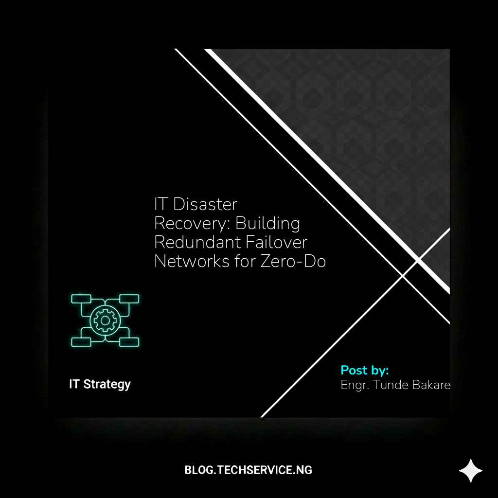 IT Disaster Recovery: Building Redundant Failover Networks for Zero-Downtime Operations