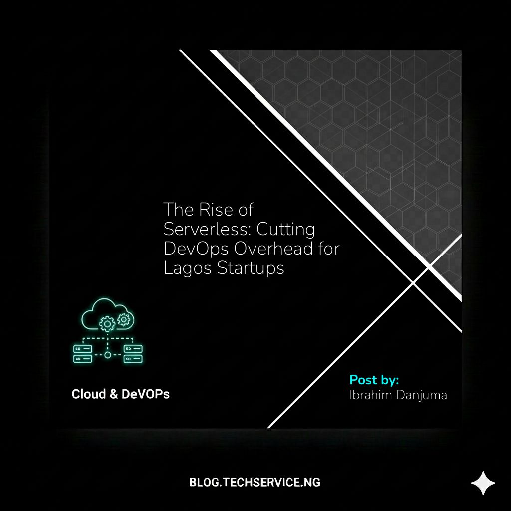 The Rise of Serverless: Cutting DevOps Overhead for Lagos Startups
